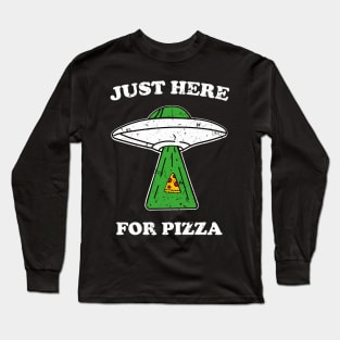 JUST HERE FOR PIZZA alien funny saying giftidea Long Sleeve T-Shirt